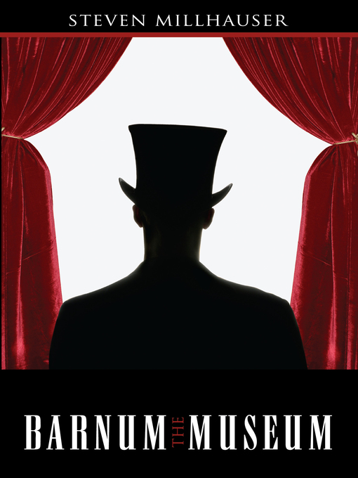 Title details for The Barnum Museum by Steven Millhauser - Available